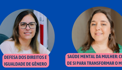 PROCURADORIA DA MULHER IRÁ DEBATER TEMAS COMO ‘SAÚDE MENTAL’ E ‘DIREITOS E IGUALDADE DE GÊNERO’