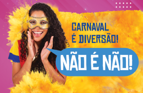 MAIS DO QUE UMA CAMPANHA DE CARNAVAL, “NÃO É NÃO”  É UM MOVIMENTO CONTRA O ASSÉDIO  