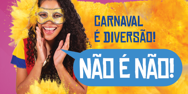 MAIS DO QUE UMA CAMPANHA DE CARNAVAL, “NÃO É NÃO”  É UM MOVIMENTO CONTRA O ASSÉDIO  